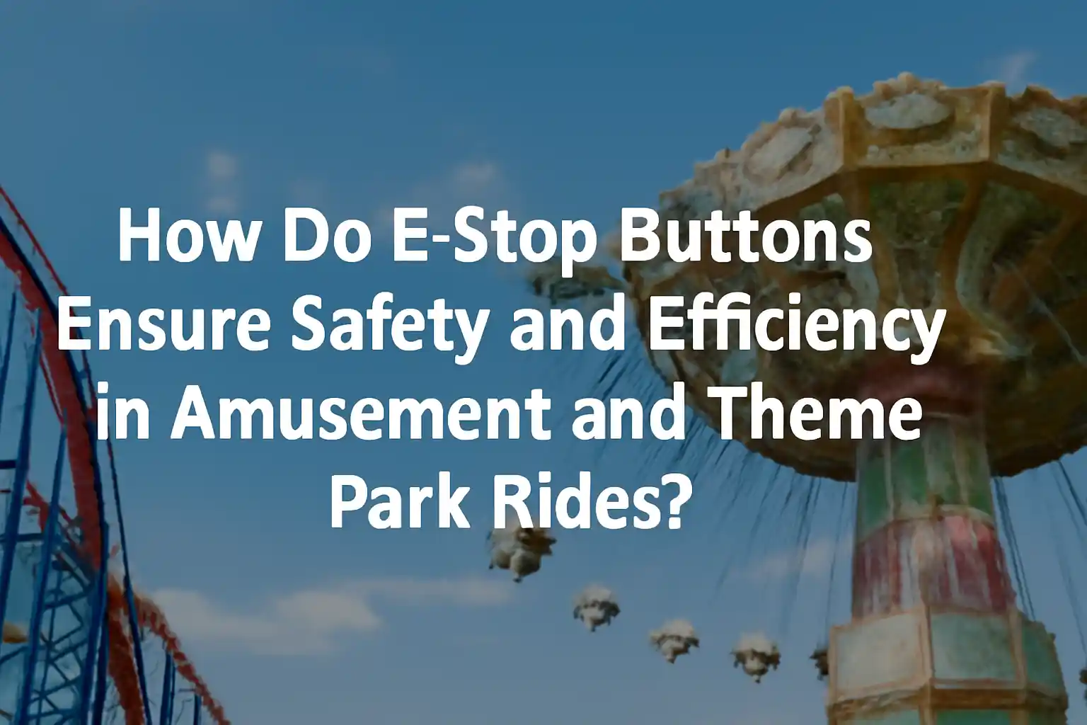 How Do E-Stop Buttons Ensure Safety and Efficiency in Amusement and Theme Park Rides