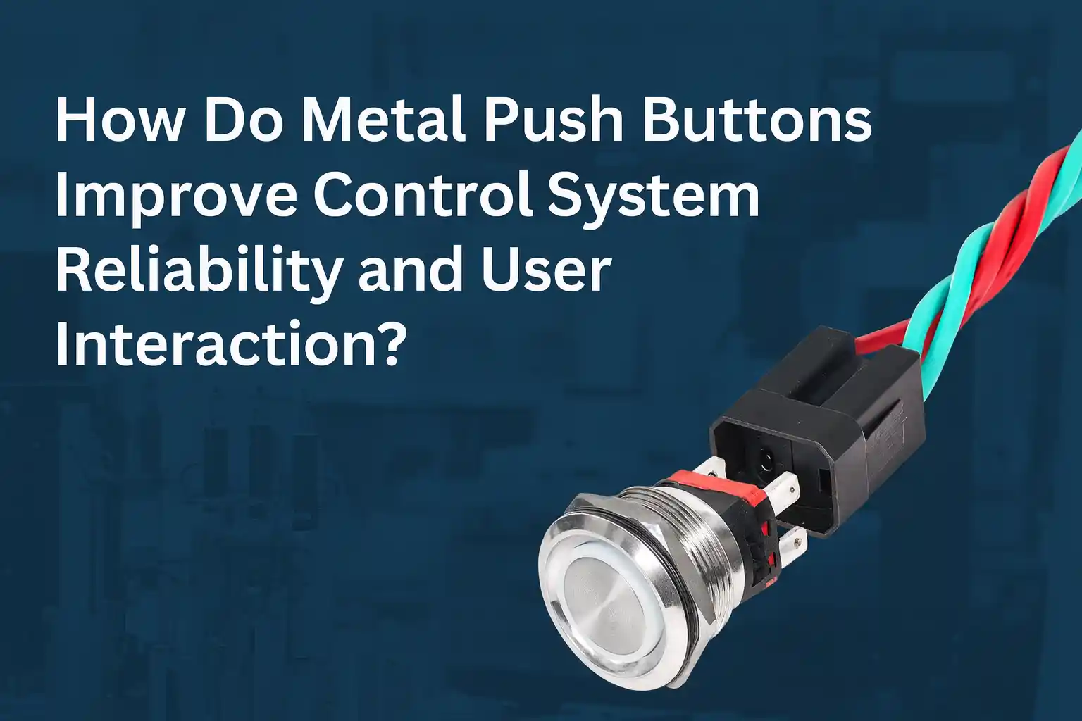 How Do 金属按钮s Improve 控制 System Reliability and User Interaction