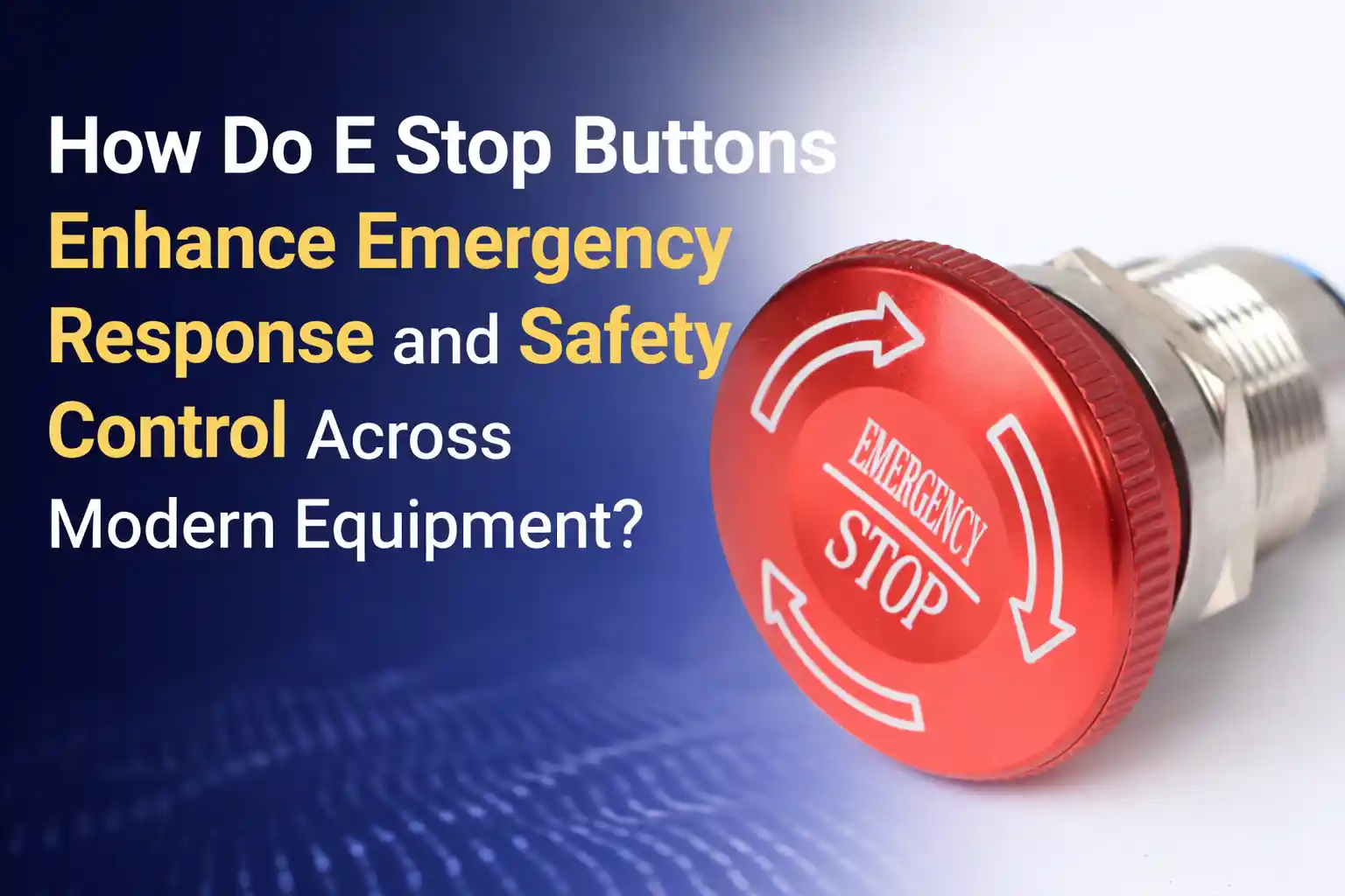 How Do E Stop Buttons Enhance Emergency Response and Safety 控制 Across Modern Equipment