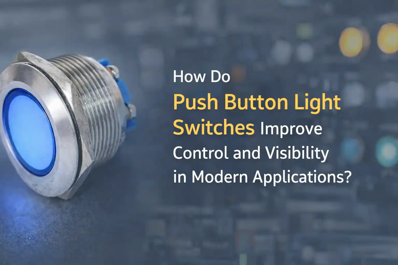How Do Push Button Light 开关 Improve 控制 and Visibility in Modern Applications