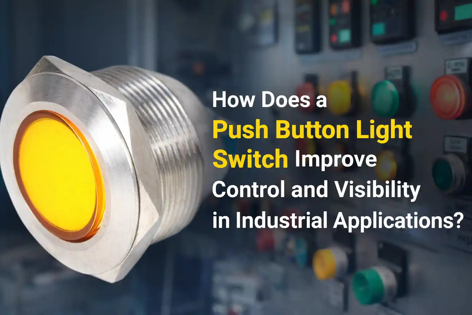 How Does a Push Button Light Switch Improve 控制 and Visibility in In工业 Applications